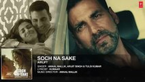 'SOCH NA SAKE' (Full Audio) AIRLIFT - Akshay Kumar, Nimrat Kaur - Arijit Singh, Tulsi Kumar