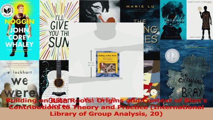 PDF Download  Building on Bion Roots Origins and Context of Bions Contributions to Theory and Practice PDF Full Ebook