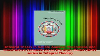 PDF Download  Integral Theory in Action Applied Theoretical and Constructive Perspectives on the AQAL Download Online