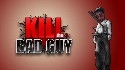 JE SUIS LE BAD GUY | Kill The Bad Guy