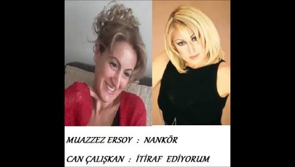 MUAZZEZ ERSOY & CAN ÇALIŞKAN & Nankör & İtiraf Ediyorum