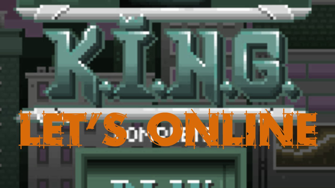 Let's Online 28: K.I.N.G. (1/2)