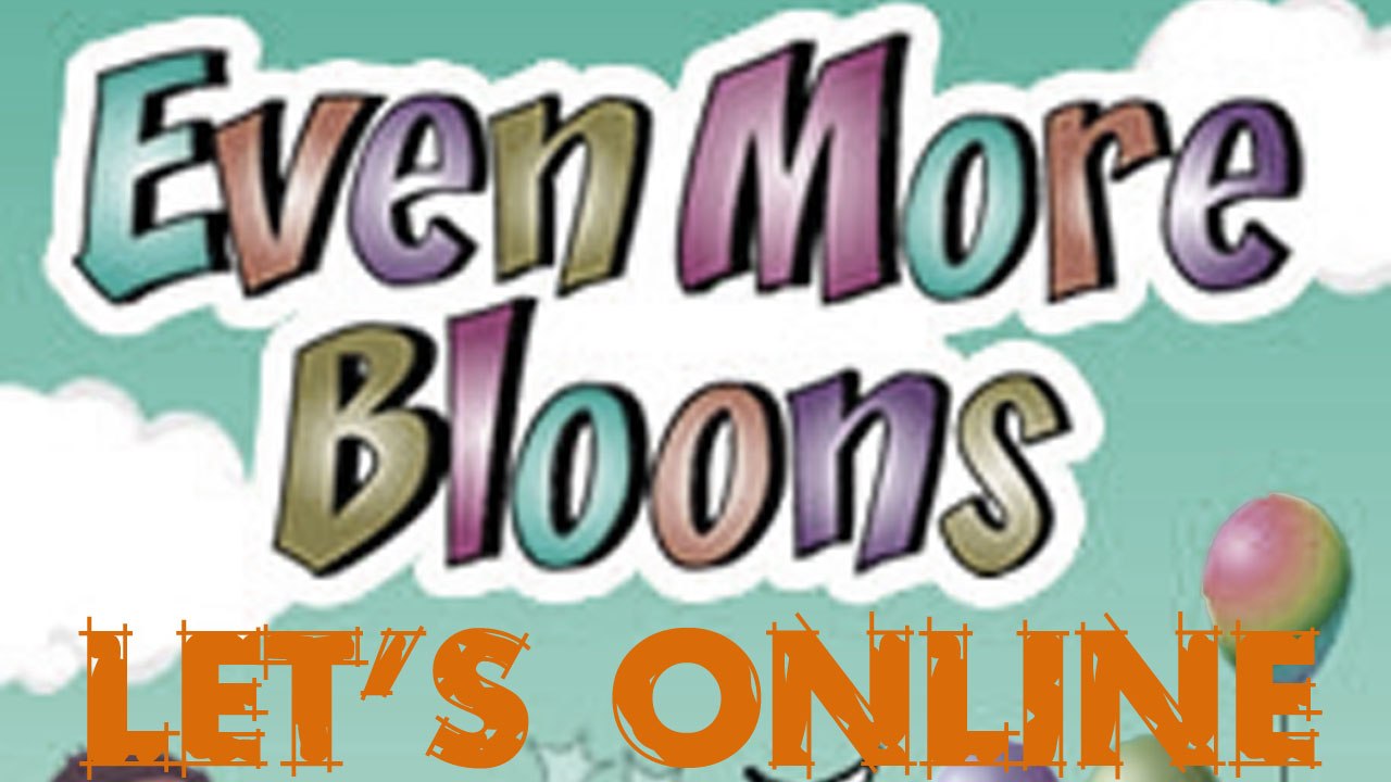 Let's Online 31: Even More Bloons