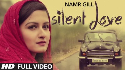 'Silent Love' By Namr Gill (Full Video) - Latest Punjabi Songs 2015