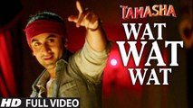 WAT WAT WAT full VIDEO song - Tamasha Movie Songs 2015 - Ranbir Kapoor, Deepika Padukone