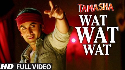 WAT WAT WAT full VIDEO song - Tamasha Movie Songs 2015 - Ranbir Kapoor, Deepika Padukone