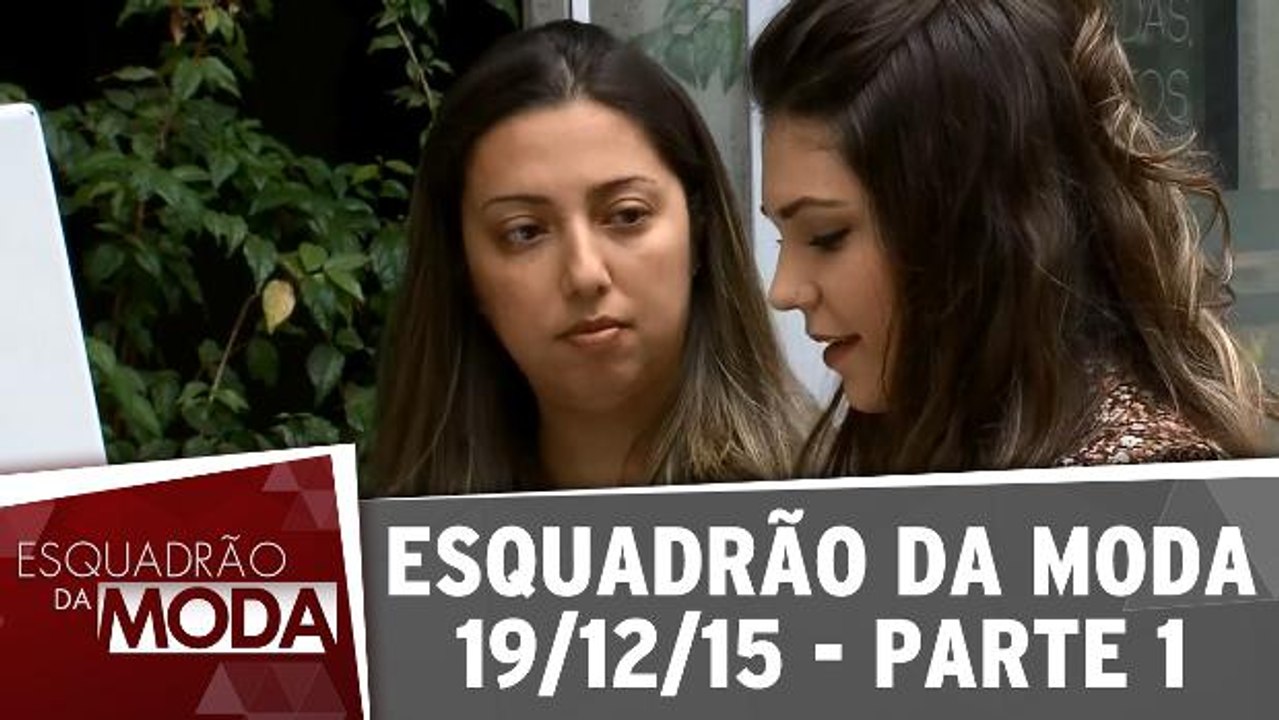 Esquadrão da Moda - 19.12.15 - Parte 1