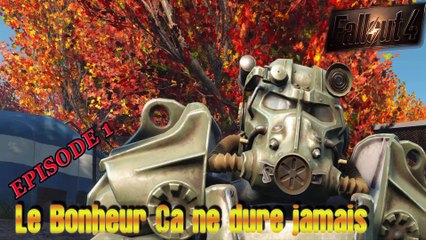 Fallout 4 episode 1 Le bonheur ne dure jamais !