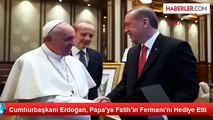 Cumhurbaşkanı Erdoğan Papa ya Fatihin Fermanını Hediye Etti | Son Ajans|