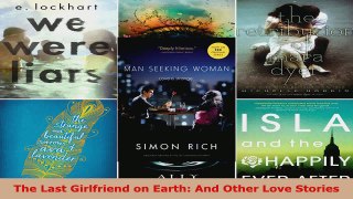 Read  The Last Girlfriend on Earth And Other Love Stories Ebook Free
