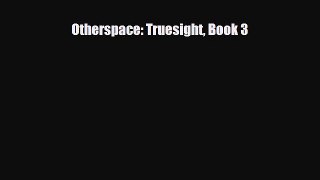 Otherspace: Truesight Book 3 [Read] Full Ebook