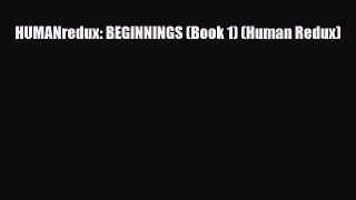 HUMANredux: BEGINNINGS (Book 1) (Human Redux) [Read] Online