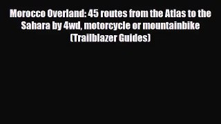 Morocco Overland: 45 routes from the Atlas to the Sahara by 4wd motorcycle or mountainbike