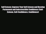 Self Esteem: Improve Your Self-Esteem and Develop Permanent and Indestructible Confidence (Self-Esteem