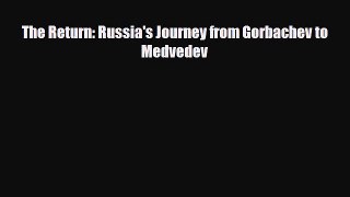 The Return: Russia's Journey from Gorbachev to Medvedev [Read] Online