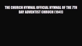 THE CHURCH HYMNAL OFFICIAL HYMNAL OF THE 7TH DAY ADVENTIST CHRUCH (1941) [Read] Online