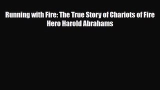 Running with Fire: The True Story of Chariots of Fire Hero Harold Abrahams [PDF Download] Online