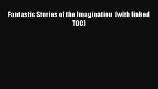 Fantastic Stories of the Imagination  (with linked TOC) [Read] Full Ebook