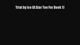 Trial by Ice (A Star Too Far Book 1) [PDF Download] Online