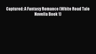 Captured: A Fantasy Romance (White Road Tale Novella Book 1) [Read] Online