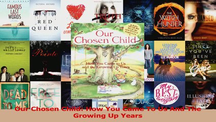 Our Chosen Child How You Came To Us And The Growing Up Years PDF