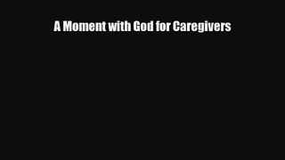 A Moment with God for Caregivers [Read] Online