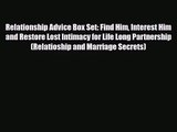 Relationship Advice Box Set: Find Him Interest Him and Restore Lost Intimacy for Life Long