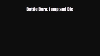 Battle Born: Jump and Die [Read] Full Ebook
