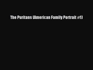 Download Video: The Puritans (American Family Portrait #1) [Read] Online