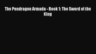 The Pendragon Armada - Book 1: The Sword of the King [Read] Full Ebook