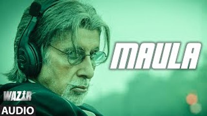 Maula | FULL SONG (Audio) | Amitabh Bachchan, Farhan Akhtar & Javed Ali | WAZIR