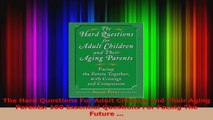 The Hard Questions For Adult Children and Their Aging Parents 100 Essential Questions For Download