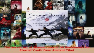 Read  The Secret Art of SeammJasani 58 Movements for Eternal Youth from Ancient Tibet Ebook Free