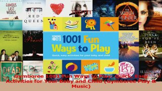 Gymboree 1001 Fun Ways to Play Quick Easy Activities for Your Baby and Child Gymboree Read Online