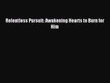 Relentless Pursuit: Awakening Hearts to Burn for Him [Read] Online