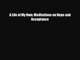 A Life of My Own: Meditations on Hope and Acceptance [PDF] Full Ebook