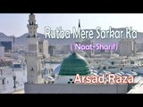 HD New Naat Sharif || Rutba Mere Sarkar Ka || Arsad Raza
