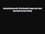 Journalistenrecht: 40 brisante Fragen aus dem journalistischen Alltag Full Online