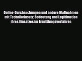 Online-Durchsuchungen und andere Maßnahmen mit Technikeinsatz: Bedeutung und Legitimation ihres