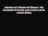 Auftanken mit 5 Minuten Chi-Übungen - Fünf Druckpunkte für Energie gegen Schmerz und für schnelle