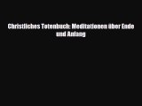 Christliches Totenbuch: Meditationen über Ende und Anfang PDF Download kostenlos