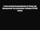 Professionelle Kommunikation in Pflege und Management: Ein praxisnaher Leitfaden (PFLEGE kolleg)