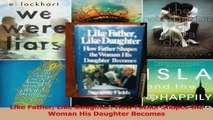 Like Father Like Daughter How Father Shapes the Woman His Daughter Becomes Read Online