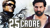 Akshay Kumar Demands Rs. 25 CRORES For Robot 2