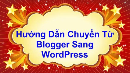 Bai 14 - Huong dan chuyen tu Blogger sang Wordpress