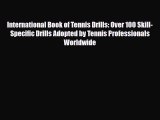 International Book of Tennis Drills: Over 100 Skill-Specific Drills Adopted by Tennis Professionals