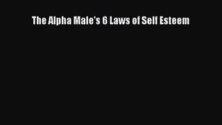The Alpha Male's 6 Laws of Self Esteem [PDF] Full Ebook