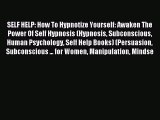 SELF HELP: How To Hypnotize Yourself: Awaken The Power Of Self Hypnosis (Hypnosis Subconscious