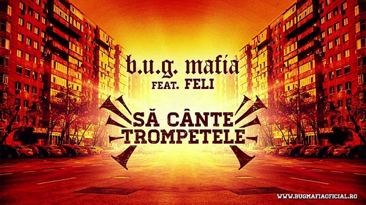 B.U.G. Mafia - Sa Cante Trompetele (feat. Feli) VideoClip Full HD