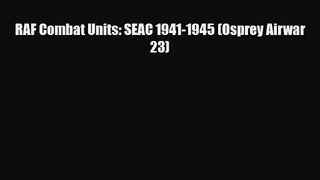 RAF Combat Units: SEAC 1941-1945 (Osprey Airwar 23) [PDF] Online